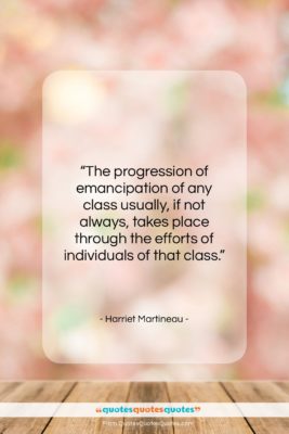 Harriet Martineau quote: “The progression of emancipation of any class…”- at QuotesQuotesQuotes.com