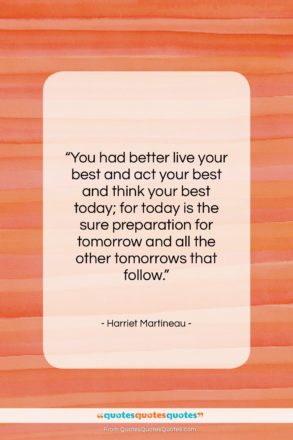 Harriet Martineau quote: “You had better live your best and…”- at QuotesQuotesQuotes.com