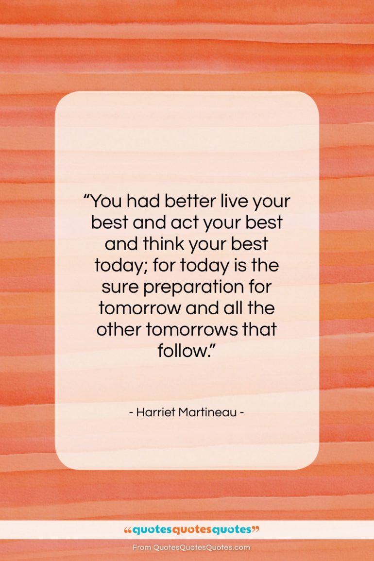 Harriet Martineau quote: “You had better live your best and…”- at QuotesQuotesQuotes.com