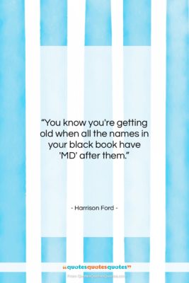 Harrison Ford quote: “You know you’re getting old when all…”- at QuotesQuotesQuotes.com