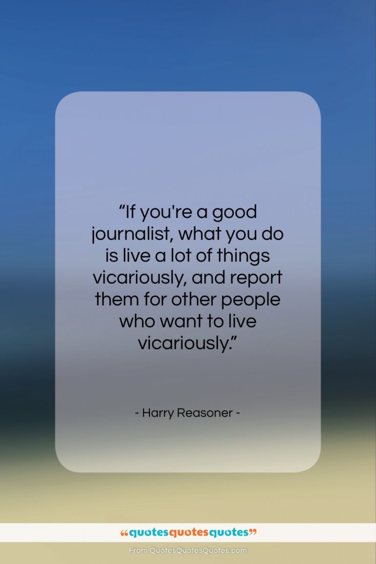 Harry Reasoner quote: “If you’re a good journalist, what you…”- at QuotesQuotesQuotes.com