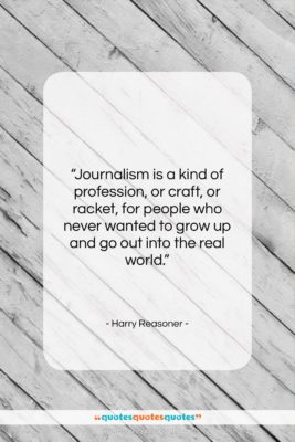 Harry Reasoner quote: “Journalism is a kind of profession, or…”- at QuotesQuotesQuotes.com