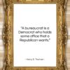 Harry S. Truman quote: “A bureaucrat is a Democrat who holds…”- at QuotesQuotesQuotes.com