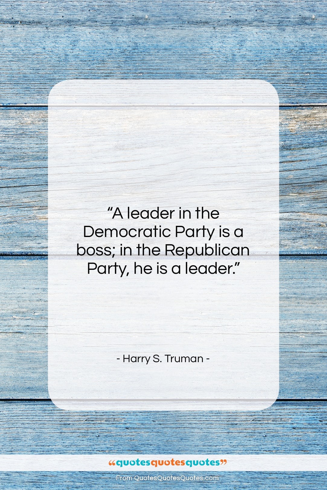 Harry S. Truman quote: “A leader in the Democratic Party is…”- at QuotesQuotesQuotes.com