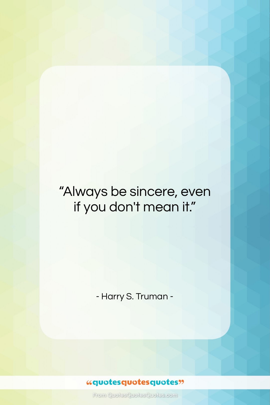 Harry S. Truman quote: “Always be sincere, even if you don’t…”- at QuotesQuotesQuotes.com