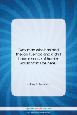 Harry S. Truman quote: “Any man who has had the job…”- at QuotesQuotesQuotes.com