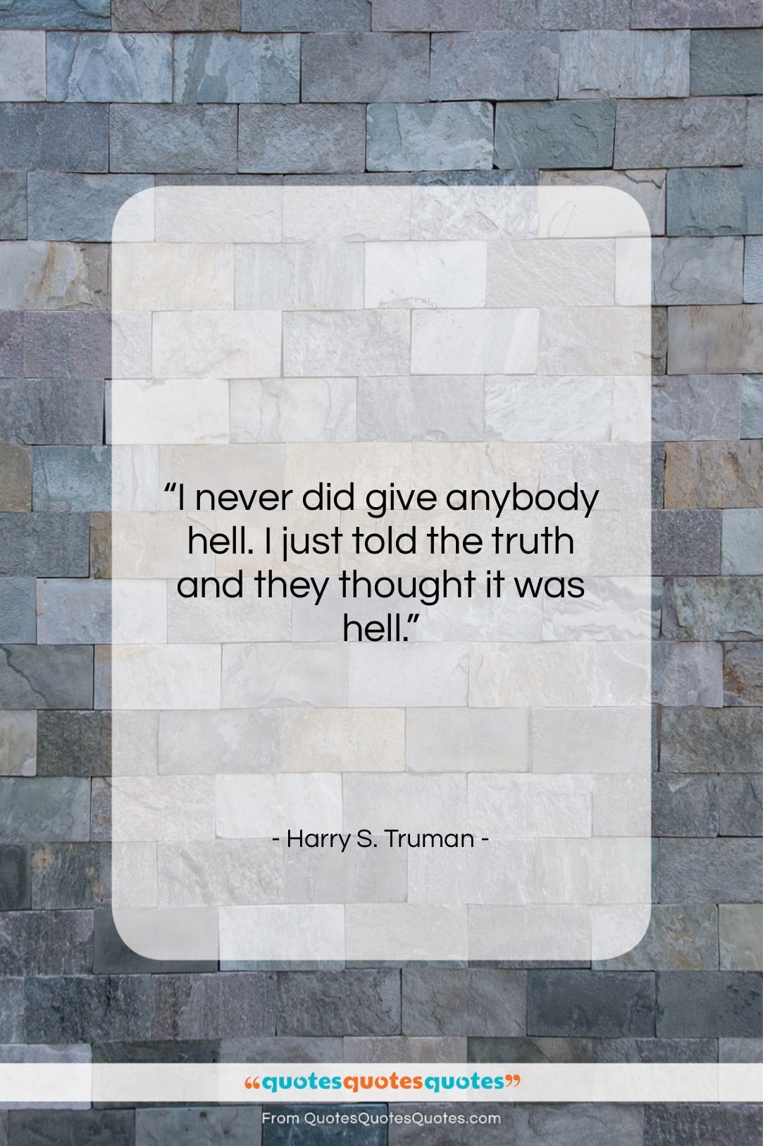 Harry S. Truman quote: “I never did give anybody hell. I…”- at QuotesQuotesQuotes.com