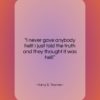 Harry S. Truman quote: “I never gave anybody hell! I just…”- at QuotesQuotesQuotes.com