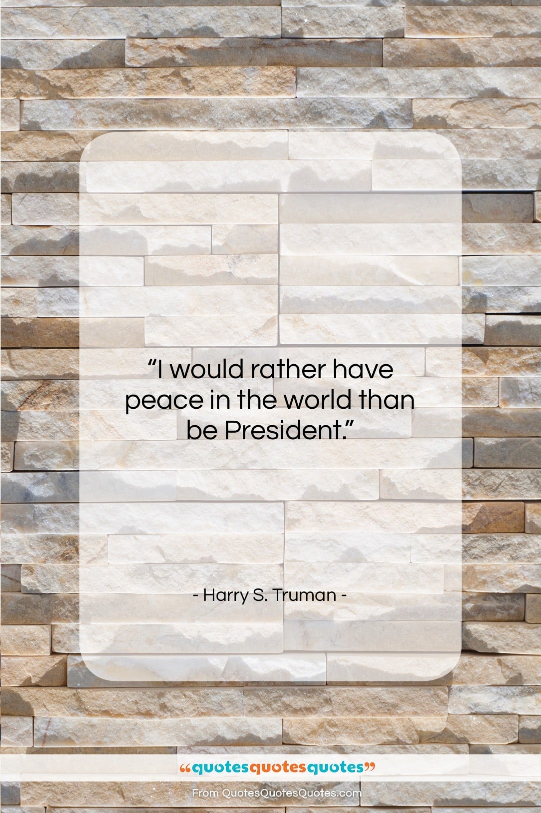 Harry S. Truman quote: “I would rather have peace in the…”- at QuotesQuotesQuotes.com