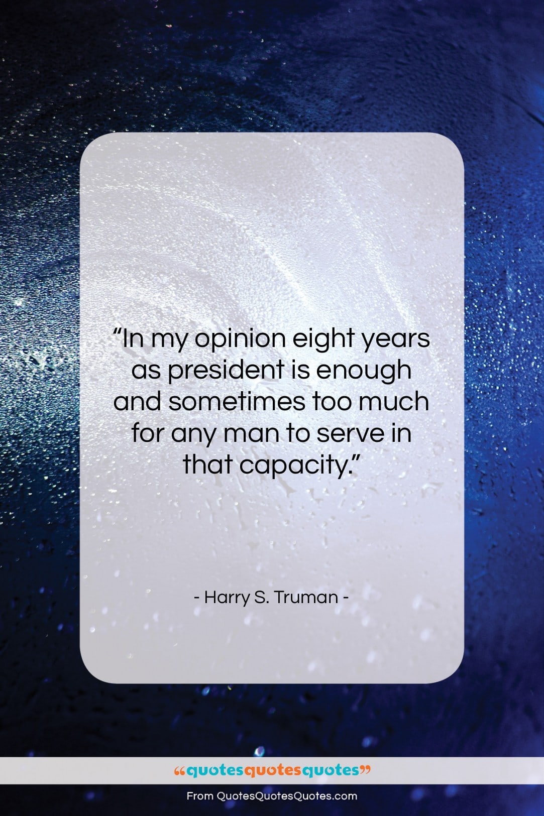 Harry S. Truman quote: “In my opinion eight years as president…”- at QuotesQuotesQuotes.com