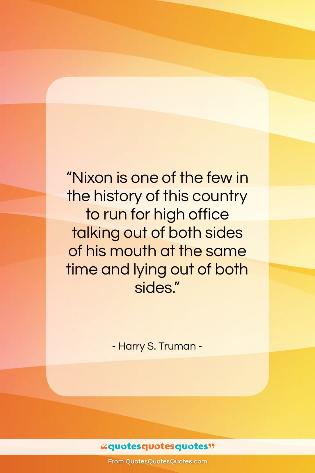 Harry S. Truman quote: “Nixon is one of the few in…”- at QuotesQuotesQuotes.com