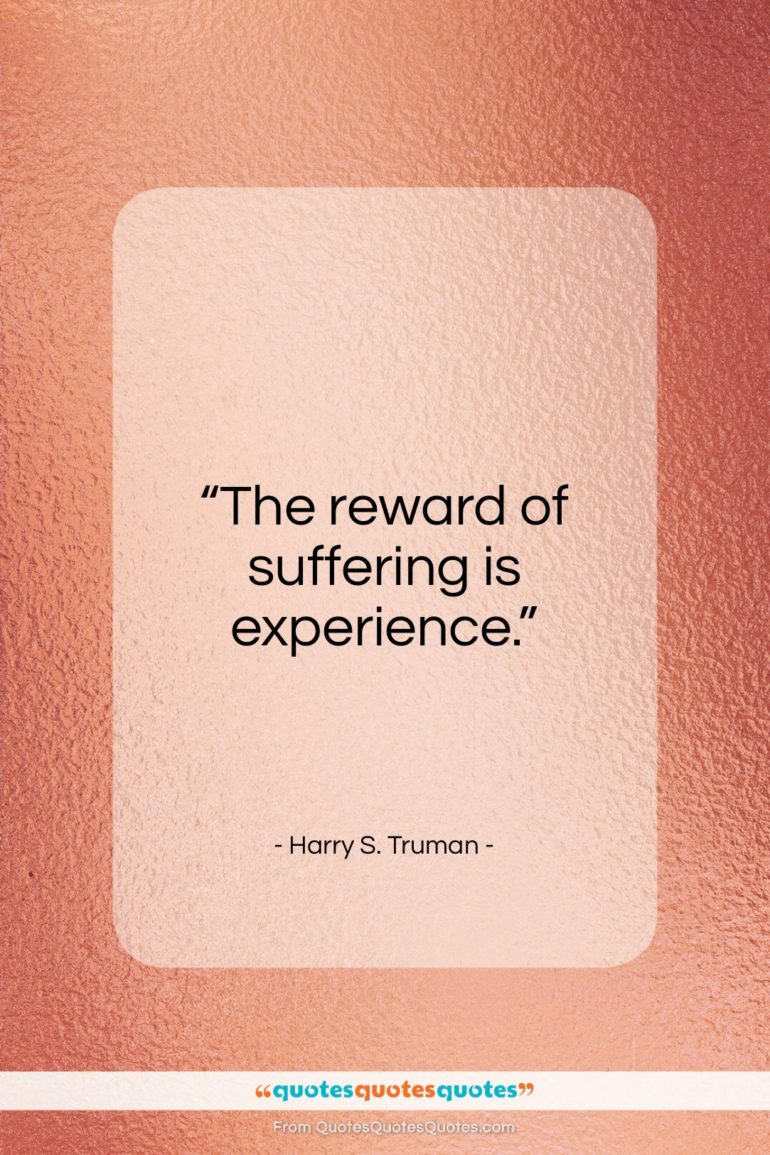 Harry S. Truman quote: “The reward of suffering is experience…”- at QuotesQuotesQuotes.com