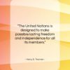 Harry S. Truman quote: “The United Nations is designed to make…”- at QuotesQuotesQuotes.com