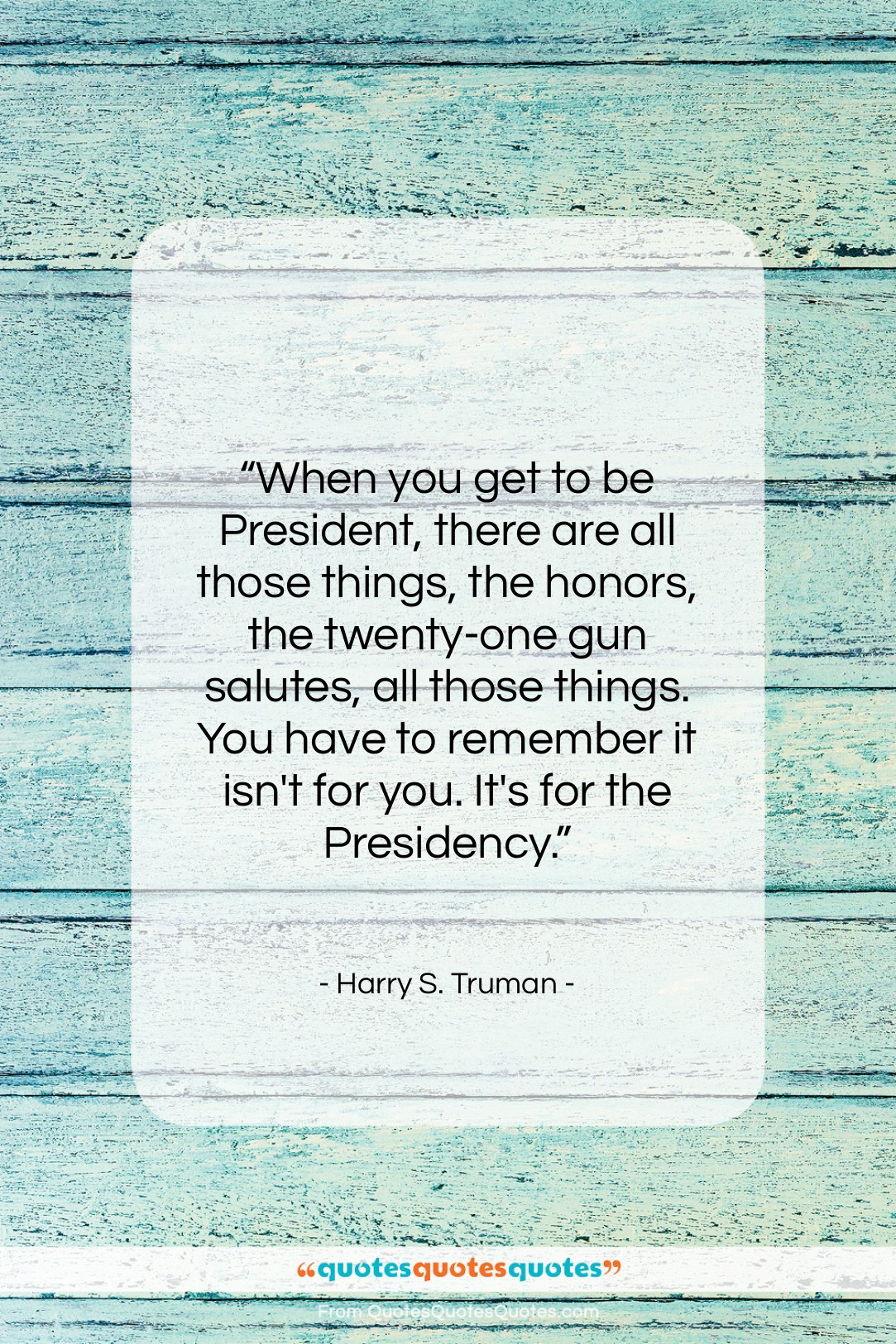 Harry S. Truman quote: “When you get to be President, there…”- at QuotesQuotesQuotes.com