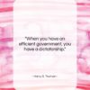 Harry S. Truman quote: “When you have an efficient government, you…”- at QuotesQuotesQuotes.com
