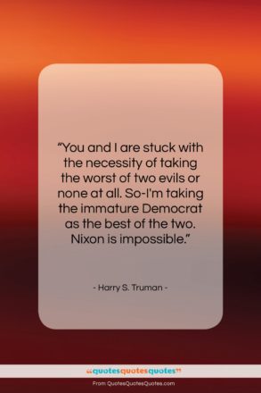 Harry S. Truman quote: “You and I are stuck with the…”- at QuotesQuotesQuotes.com
