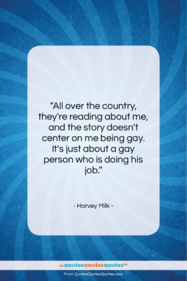 Harvey Milk quote: “All over the country, they’re reading about…”- at QuotesQuotesQuotes.com