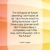 Heath Ledger quote: “I’m not good at future planning. I…”- at QuotesQuotesQuotes.com