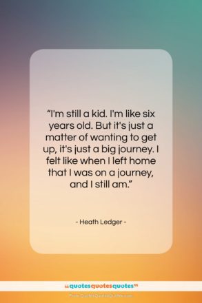 Heath Ledger quote: “I’m still a kid. I’m like six…”- at QuotesQuotesQuotes.com