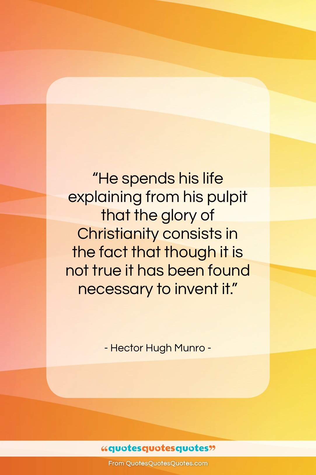 Hector Hugh Munro quote: “He spends his life explaining from his…”- at QuotesQuotesQuotes.com