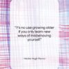Hector Hugh Munro quote: “It’s no use growing older if you…”- at QuotesQuotesQuotes.com