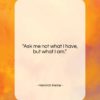 Heinrich Heine quote: “Ask me not what I have, but…”- at QuotesQuotesQuotes.com