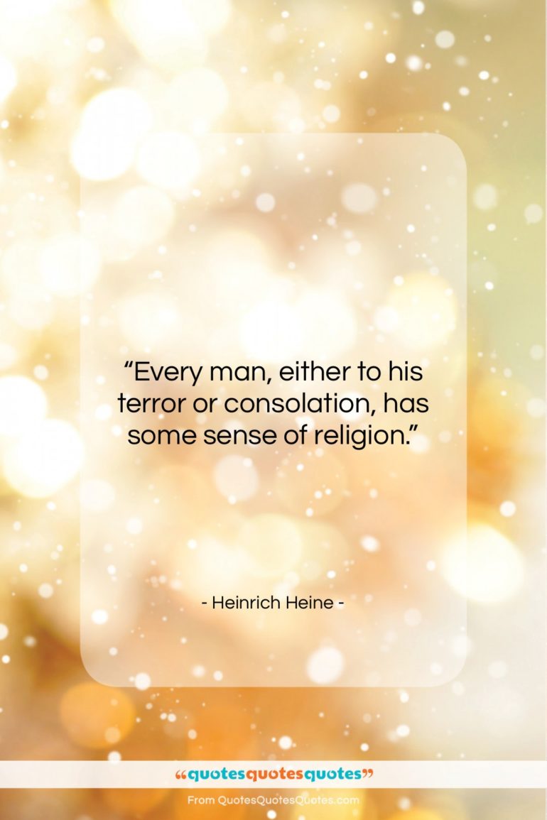 Heinrich Heine quote: “Every man, either to his terror or…”- at QuotesQuotesQuotes.com