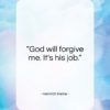 Heinrich Heine quote: “God will forgive me. It’s his job…”- at QuotesQuotesQuotes.com