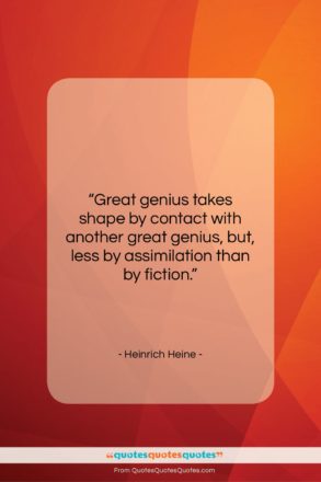 Heinrich Heine quote: “Great genius takes shape by contact with…”- at QuotesQuotesQuotes.com