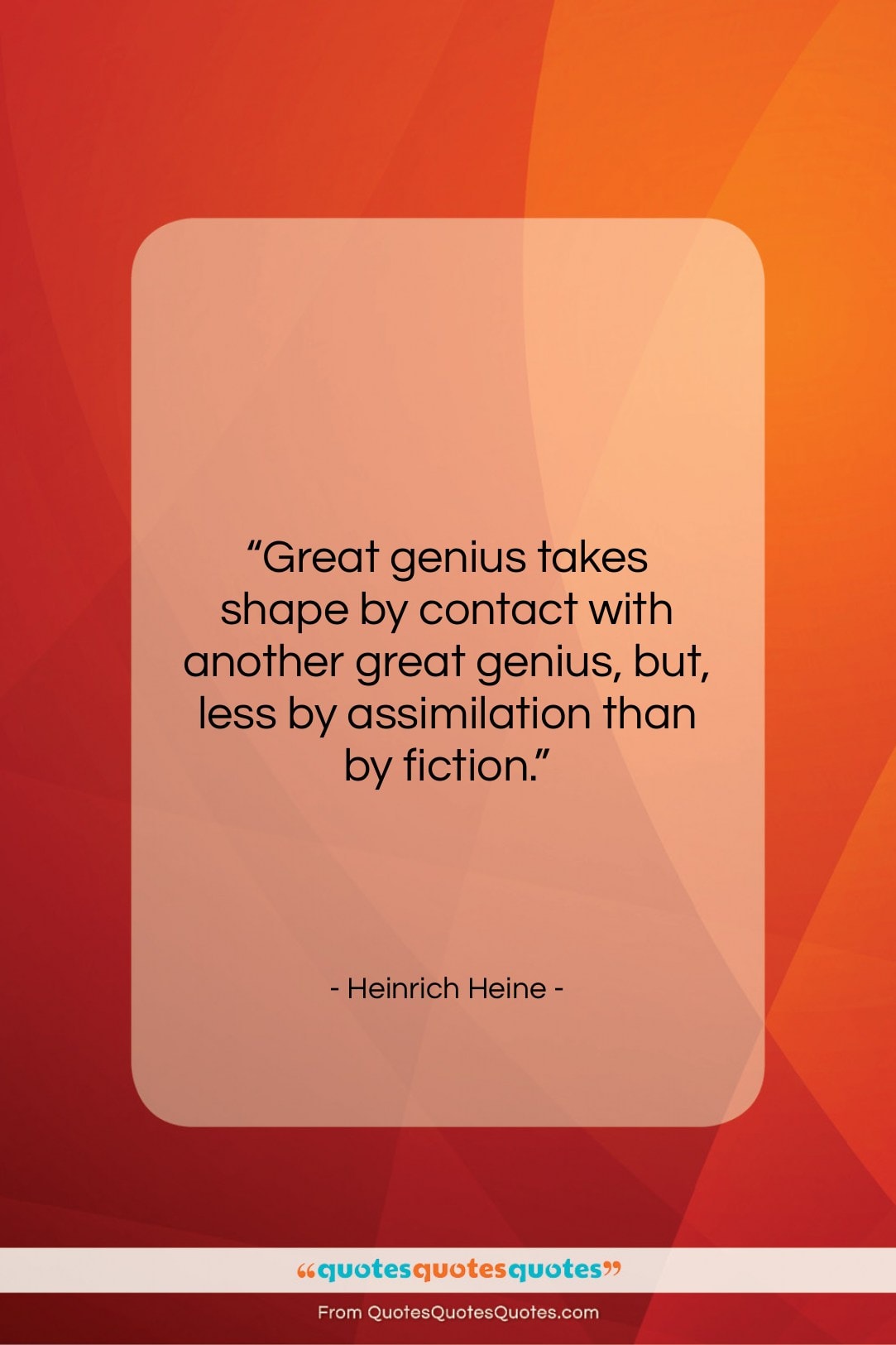 Heinrich Heine quote: “Great genius takes shape by contact with…”- at QuotesQuotesQuotes.com