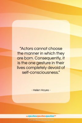 Helen Hayes quote: “Actors cannot choose the manner in which…”- at QuotesQuotesQuotes.com
