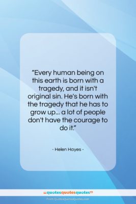 Helen Hayes quote: “Every human being on this earth is…”- at QuotesQuotesQuotes.com