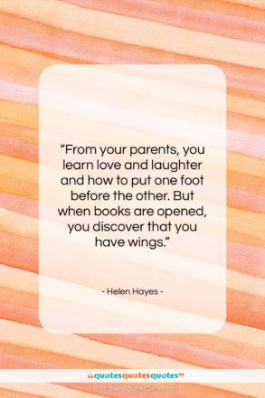 Helen Hayes quote: “From your parents, you learn…”- at QuotesQuotesQuotes.com