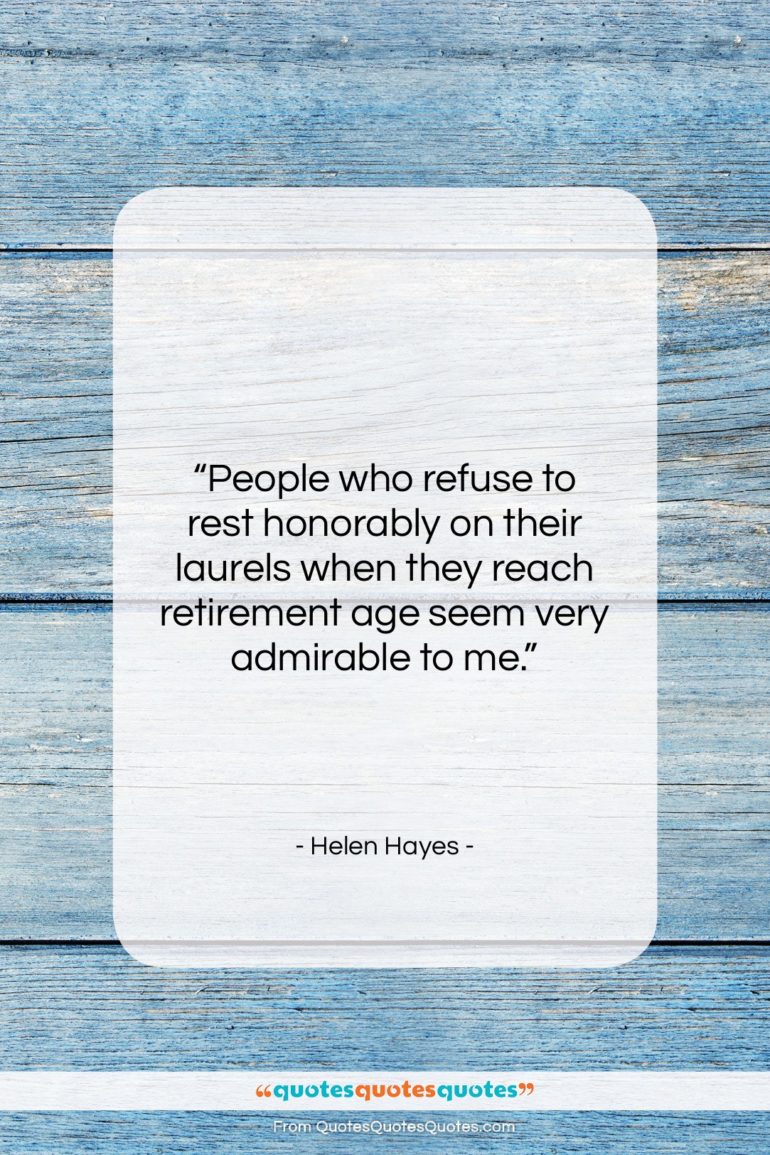 Helen Hayes quote: “People who refuse to rest honorably on…”- at QuotesQuotesQuotes.com