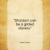 Helen Hayes quote: “Stardom can be a gilded slavery…”- at QuotesQuotesQuotes.com