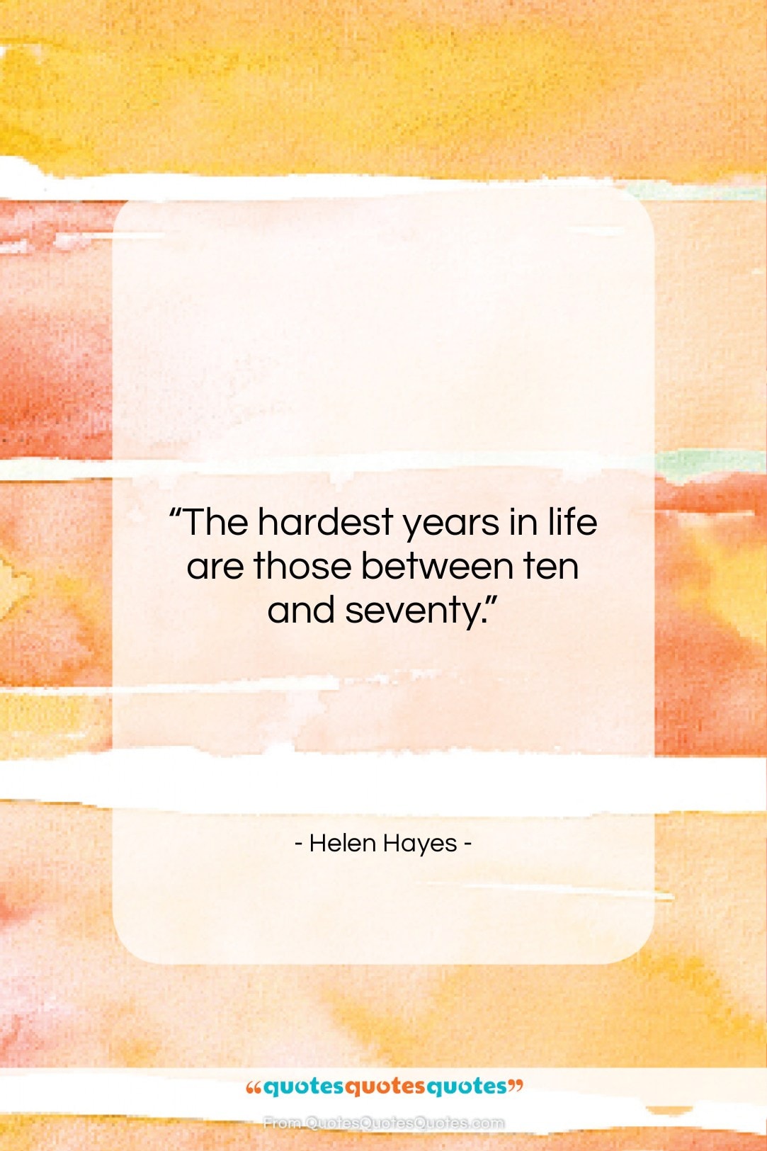 Helen Hayes quote: “The hardest years in life are those…”- at QuotesQuotesQuotes.com