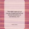 Helen Hayes quote: “We relish news of our heroes, forgetting…”- at QuotesQuotesQuotes.com