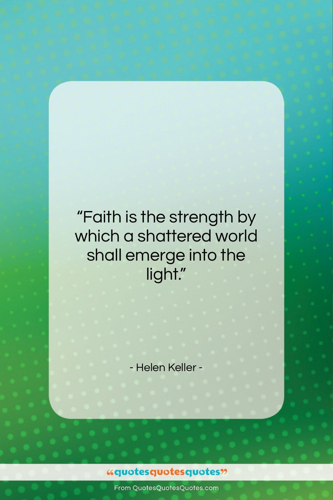 Helen Keller quote: “Faith is the strength by which a…”- at QuotesQuotesQuotes.com