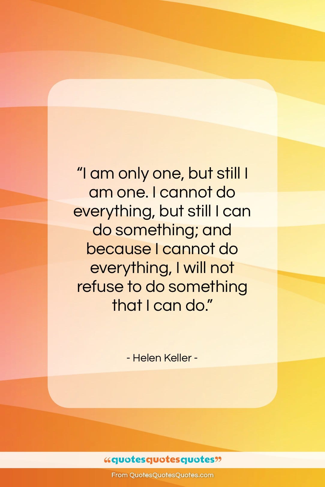 Helen Keller quote: “I am only one, but still I…”- at QuotesQuotesQuotes.com