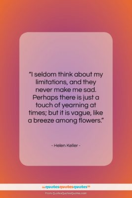 Helen Keller quote: “I seldom think about my limitations, and…”- at QuotesQuotesQuotes.com