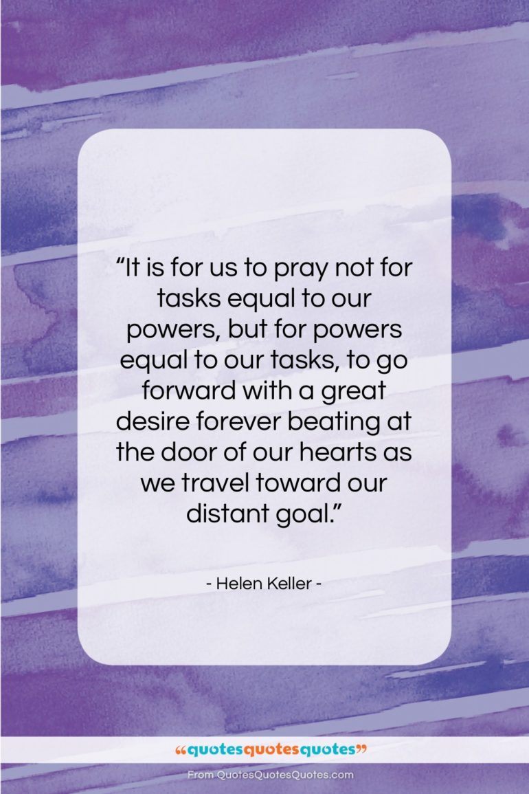 Helen Keller quote: “It is for us to pray not…”- at QuotesQuotesQuotes.com