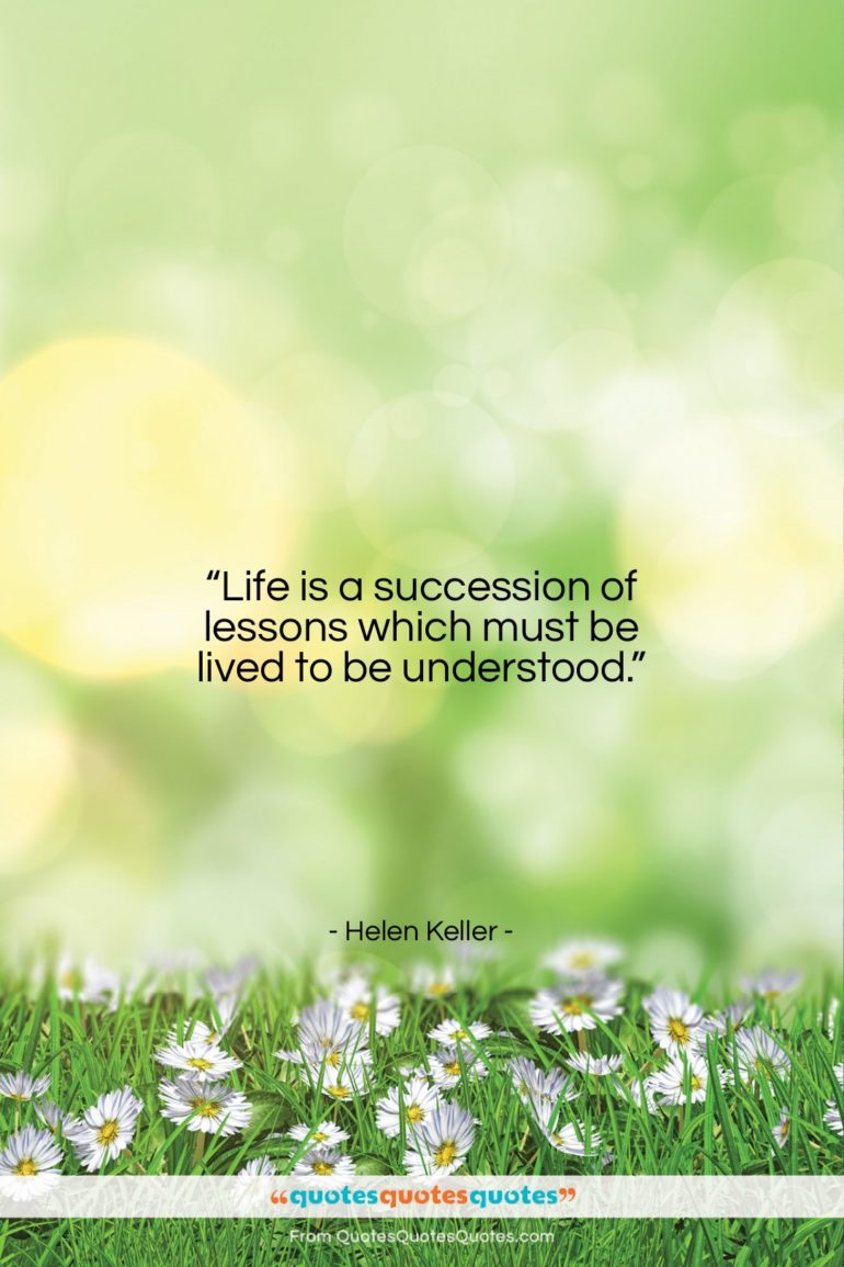 Helen Keller quote: “Life is a succession of lessons which…”- at QuotesQuotesQuotes.com