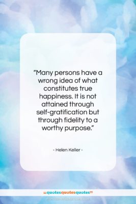 Helen Keller quote: “Many persons have a wrong idea of…”- at QuotesQuotesQuotes.com