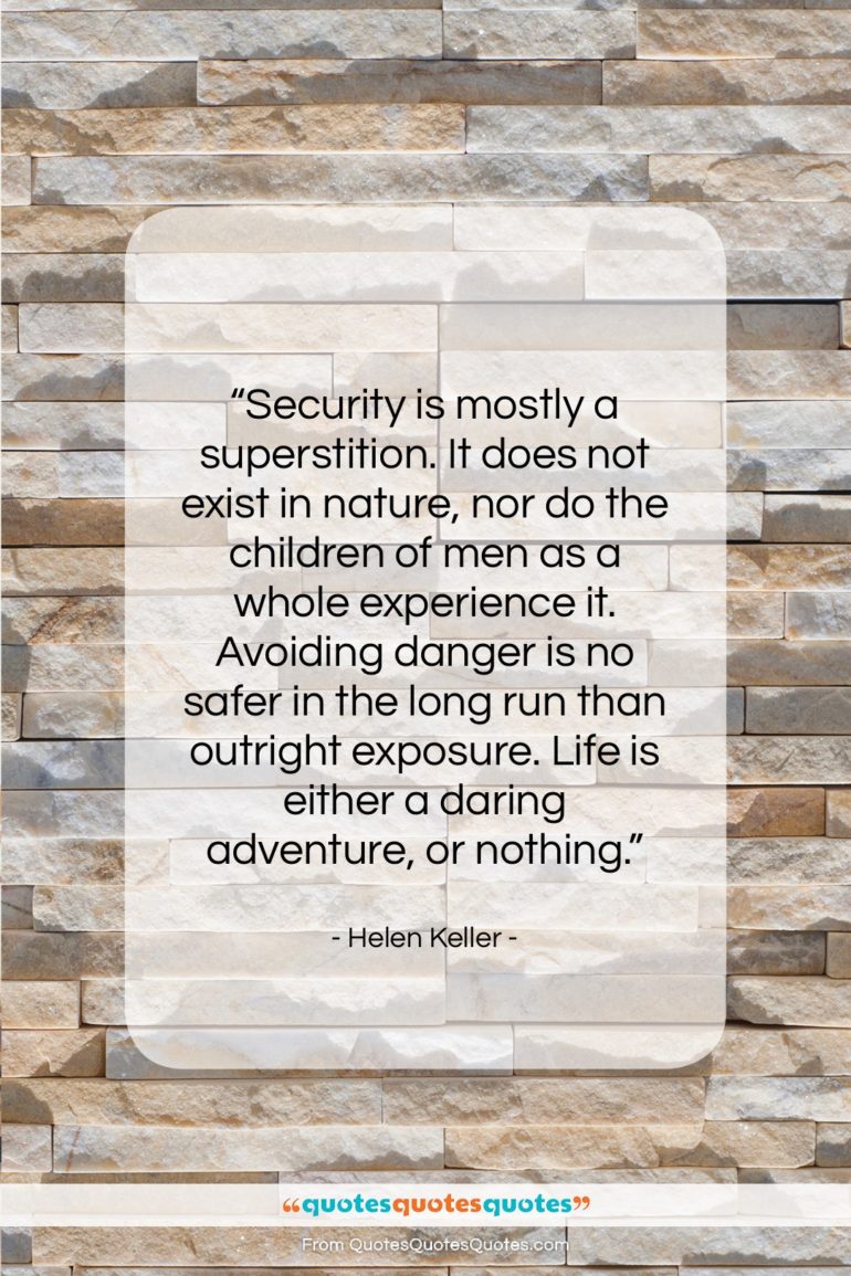 Helen Keller quote: “Security is mostly a superstition. It does…”- at QuotesQuotesQuotes.com