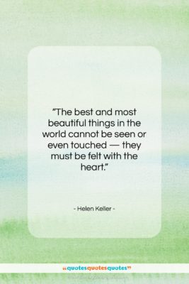 Helen Keller quote: “The best and most beautiful things in…”- at QuotesQuotesQuotes.com