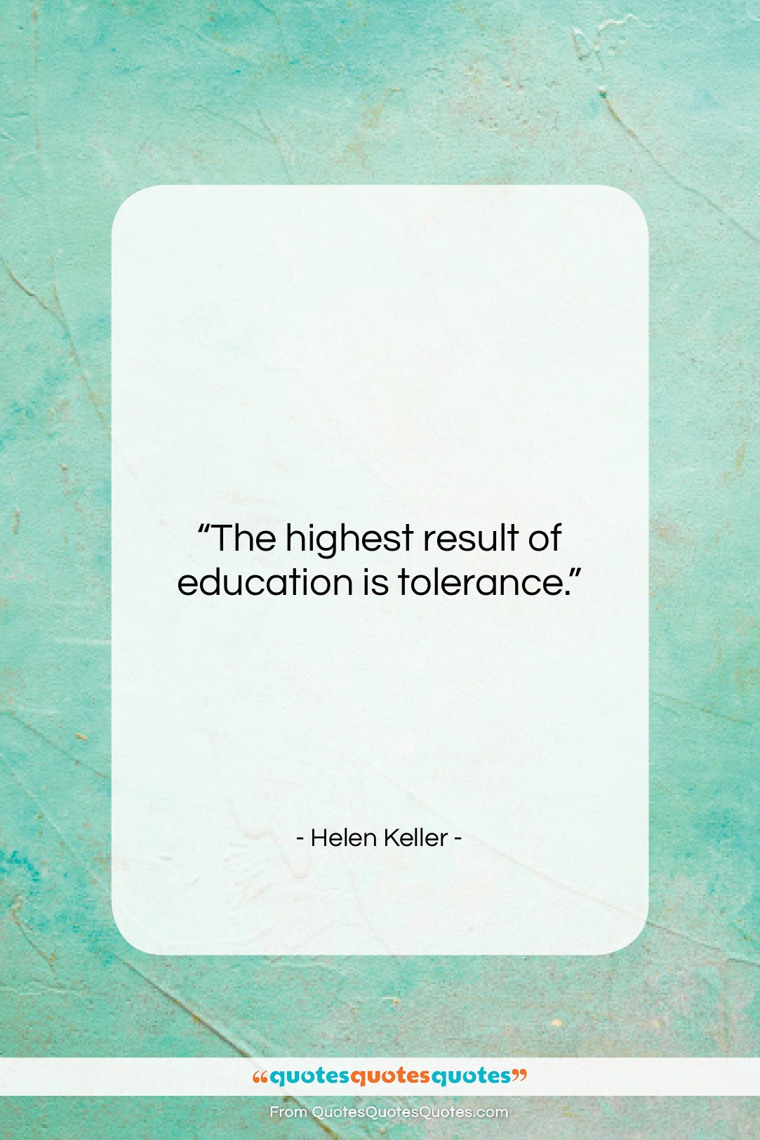 Helen Keller quote: “The highest result of education is tolerance….”- at QuotesQuotesQuotes.com