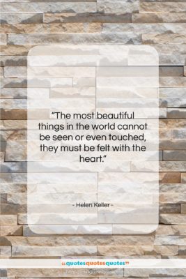 Helen Keller quote: “The most beautiful things in the world…”- at QuotesQuotesQuotes.com