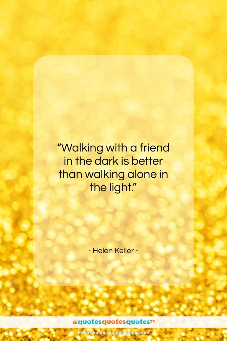 Helen Keller quote: “Walking with a friend in the dark…”- at QuotesQuotesQuotes.com