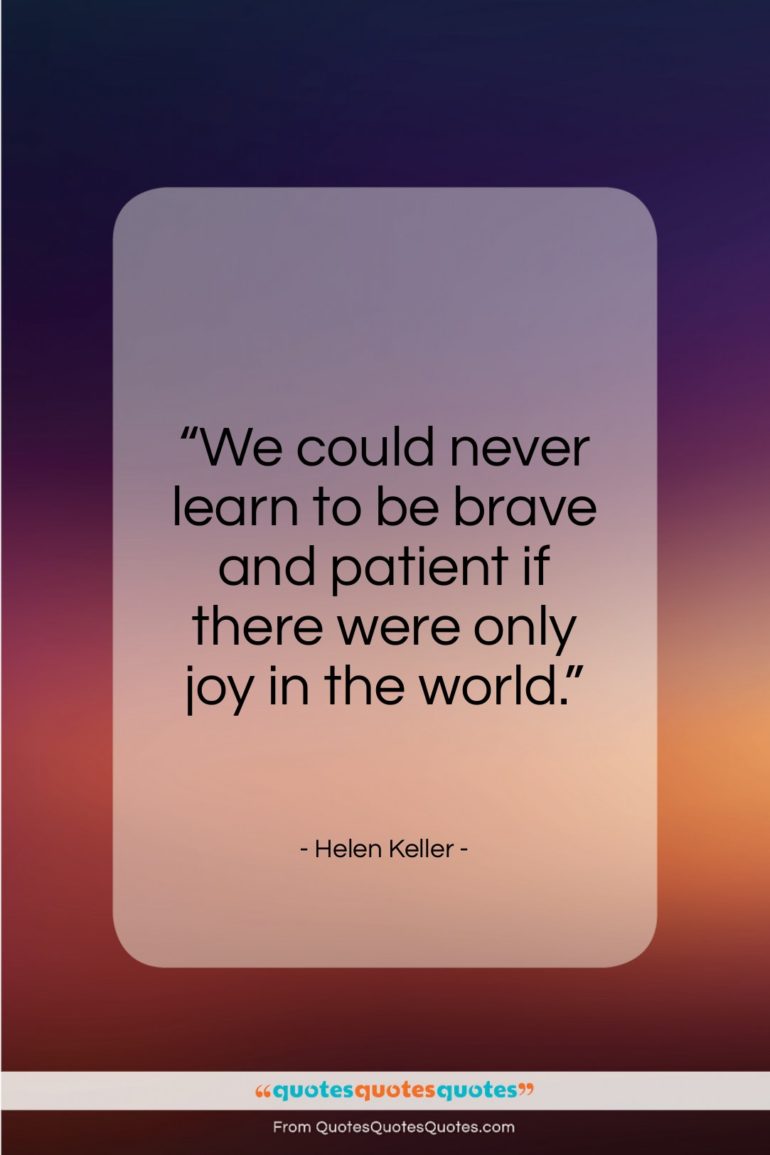 Helen Keller quote: “We could never learn to be brave…”- at QuotesQuotesQuotes.com