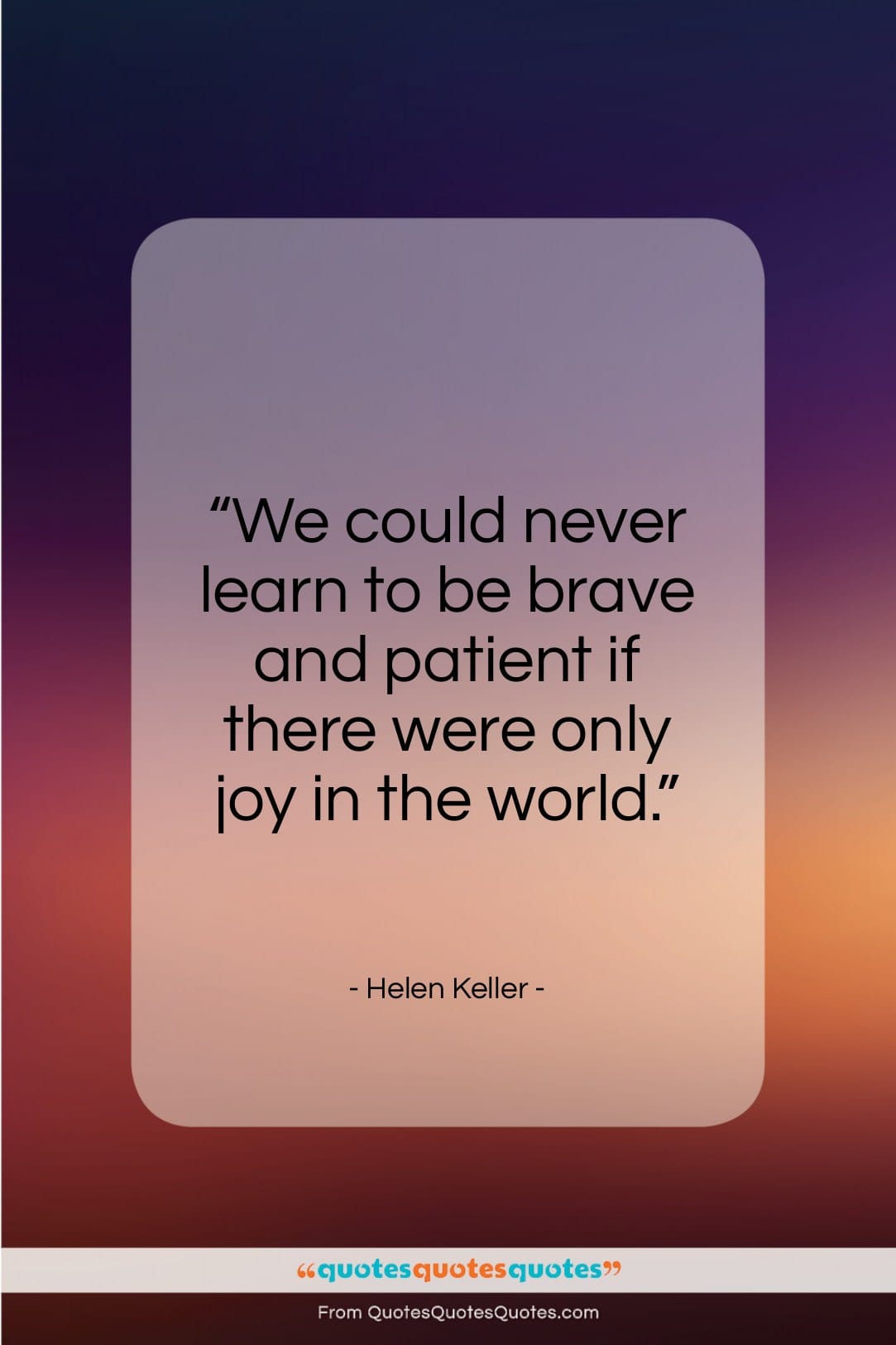 Helen Keller quote: “We could never learn to be brave…”- at QuotesQuotesQuotes.com